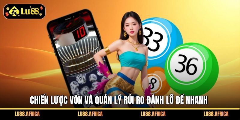 Chiến lược vốn và quản lý rủi ro đánh lô đề nhanh